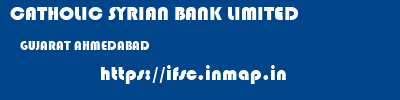CATHOLIC SYRIAN BANK LIMITED  GUJARAT AHMEDABAD    ifsc code